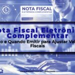 Nota Fiscal Eletrônica Complementar: Como e Quando Emitir para Ajustar Valores Fiscais